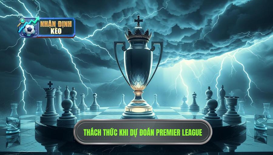 1. Tại sao dự đoán Premier League lại khó khăn và đầy thách thức? 1. Tại sao dự đoán Premier League lại khó khăn và đầy thách thức?