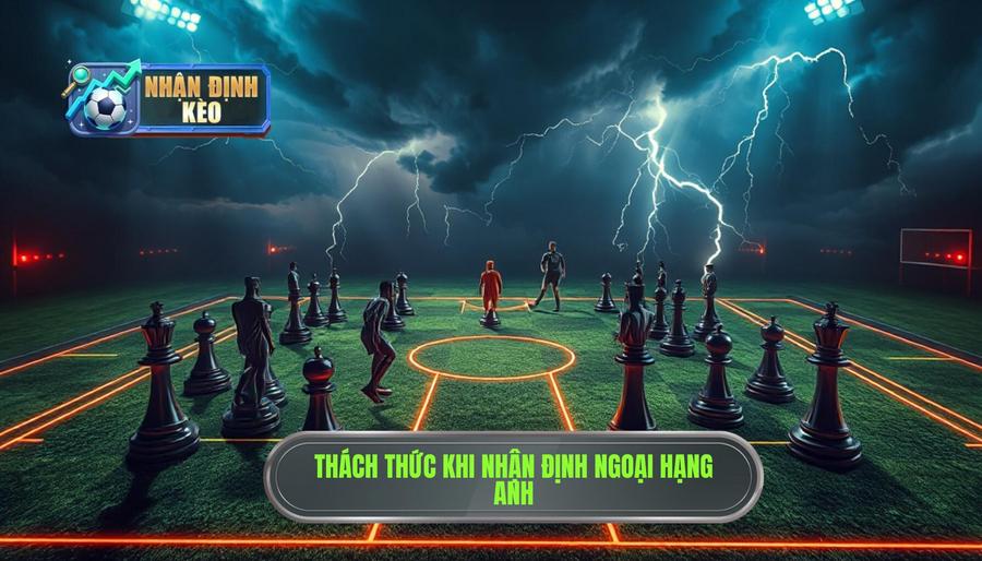 Tại sao Nhận định Ngoại hạng Anh lại khó khăn và đầy thách thức? Tại sao Nhận định Ngoại hạng Anh lại khó khăn và đầy thách thức?