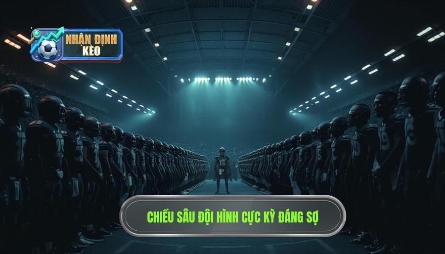 2. Chiều sâu đội hình cực kỳ đáng sợ