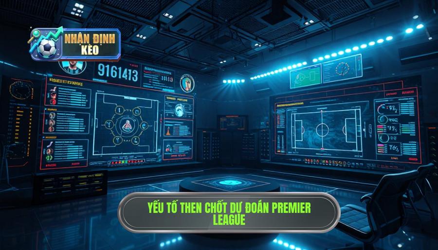 2. Các yếu tố then chốt khi dự đoán Premier League 2. Các yếu tố then chốt khi dự đoán Premier League
