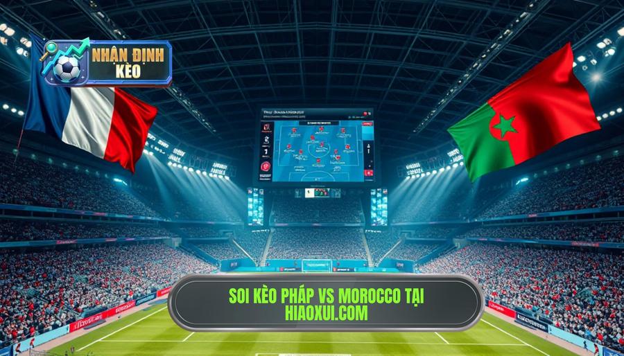 3. Nhận định Pháp vs Morocco: Phân tích tỷ lệ kèo tại hiaoxui.com 3. Nhận định Pháp vs Morocco: Phân tích tỷ lệ kèo tại hiaoxui.com